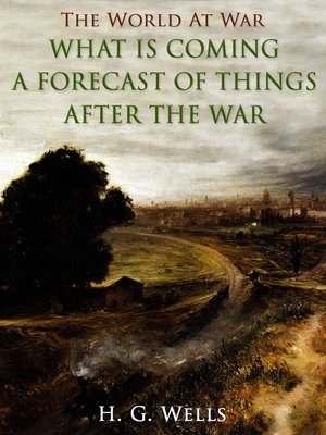 cover image of What is Coming? a Forecast of Things after the War